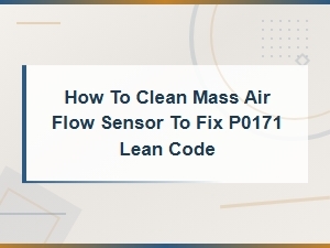 How to Clean a Mass Air Flow Sensor to Fix P0171 Lean Code