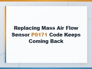 P0171 Code Returns After Replacing Mass Air Flow Sensor - Causes and Fixes