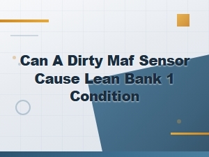 Can a Dirty Maf Sensor Cause Lean Bank 1 Condition? Fuel System Explained
