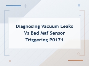 P0171 Diagnosing Vacuum Leaks vs Bad Maf Sensor: How to Tell the Difference