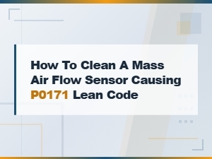 How to Clean a Mass Air Flow Sensor to Fix P0171 Lean Code