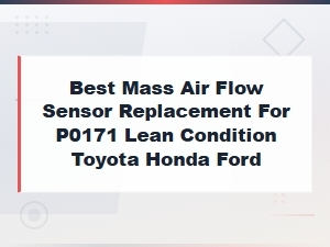 Best Mass Air Flow Sensor Replacement for P0171 Lean Condition Toyota Honda Ford