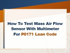 How to Test a Mass Air Flow Sensor with a Multimeter for P0171 Lean Code