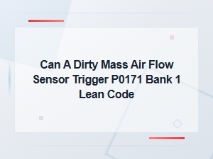 Can a Dirty Mass Air Flow Sensor Trigger P0171 Bank 1 Lean Code?