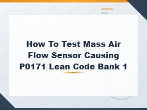 How to Test a Mass Air Flow Sensor for a P0171 Lean Code on Bank 1