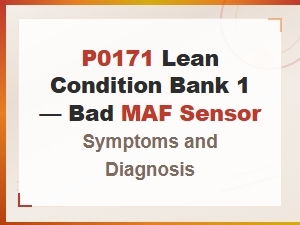 P0171 Lean Condition Bank 1: Bad Maf Sensor Symptoms and Diagnosis