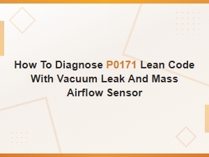 How to Diagnose P0171 Lean Code with Vacuum Leak and Mass Airflow Sensor