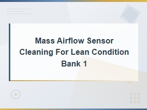How to Clean a Mass Airflow Sensor to Fix a Lean Condition on Bank 1